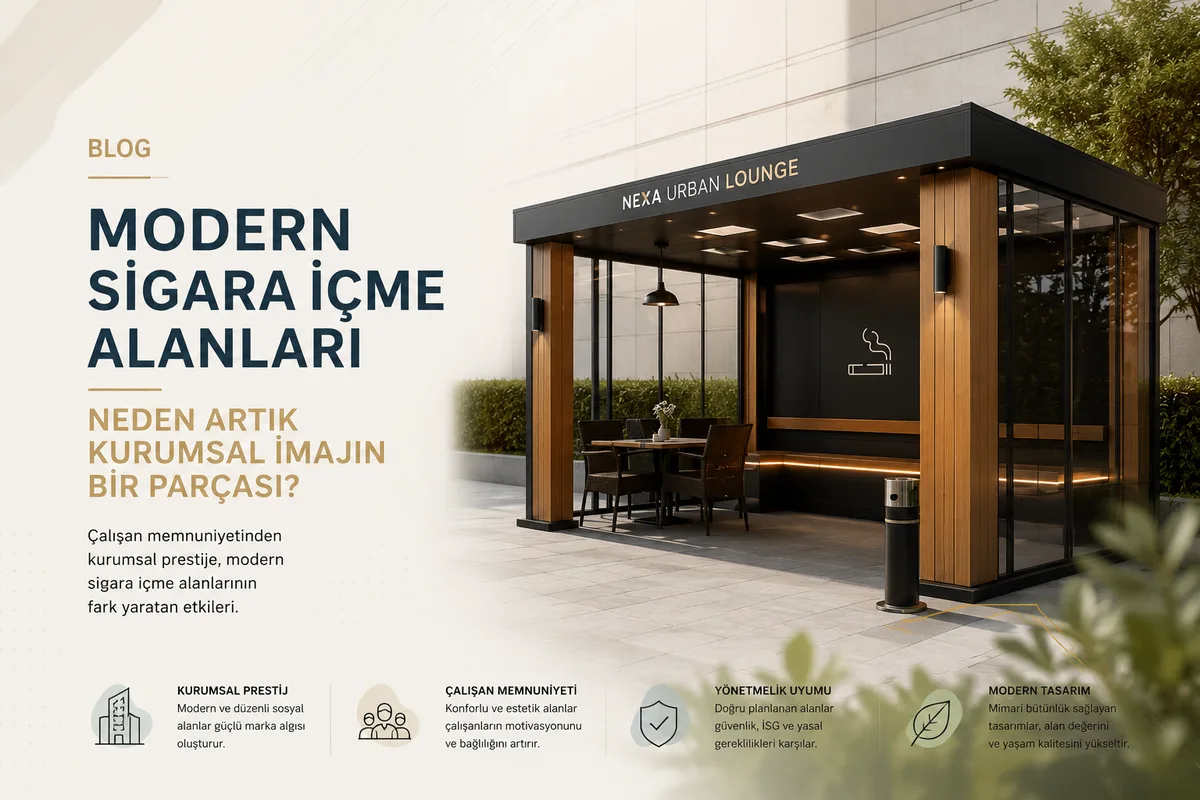 Modern Sigara İçme Alanları Neden Artık Kurumsal İmajın Bir Parçası?