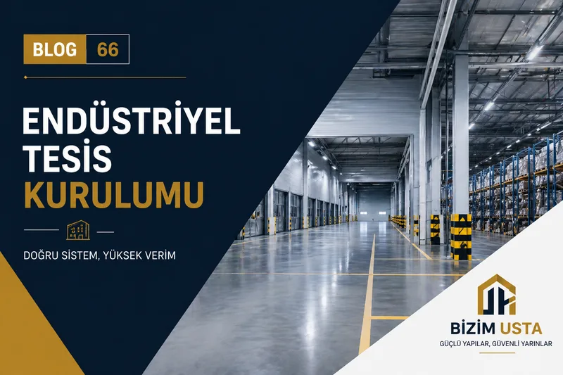 Endüstriyel Tesis Kurulumunda A’dan Z’ye Profesyonel Rehber